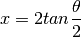 x = 2tan{\frac{\theta}{2}}