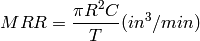 MRR  = \frac{{\pi}R^2C}{T}(in^3/min)